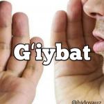 ҒИЙБАТ - ГУНОҲИ  КАБИРА  УНДАН САҚЛАНИНГ!
