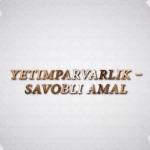 YETIMPARVARLIK SAVOBLI AMAL - 2 qism