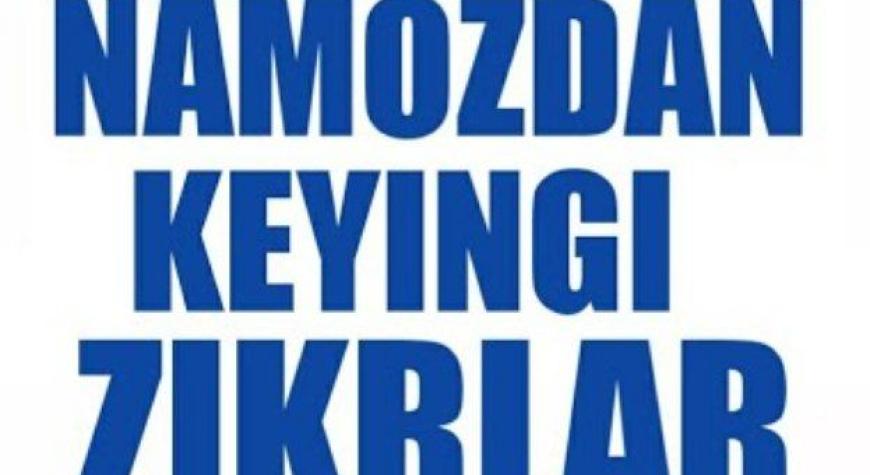 "NAMOZDAN KEYINGI ZIKRLAR VA ULARNI OʻRNI"