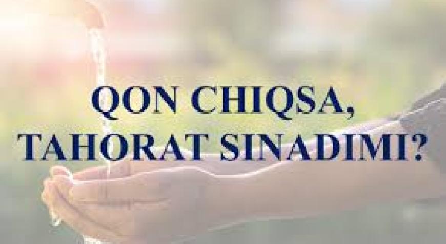 ҚОН ЧИҚСА ТАҲОРАТ СИНАДИМИ?