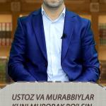 USTOZ VA MURABBIYLAR KUNI MUBORAK BOʻLSIN