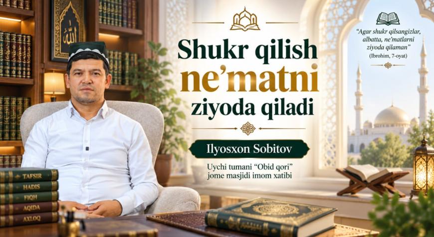 SHUKR QILISH NE'MATNI ZIYODA QILADI