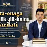 OTA-ONAGA YAXSHILIK QILISHNING FAZILATI